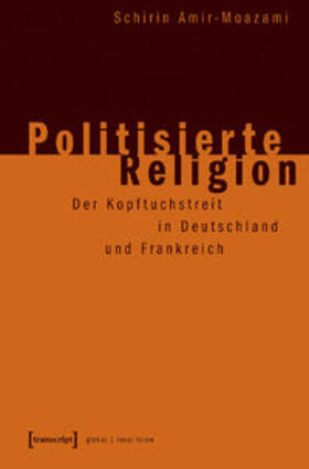 Amir-Moazami |  Amir-Moazami, S: Politisierte Religion | Buch |  Sack Fachmedien