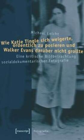 Leicht |  Wie Katie Tingle sich weigerte, ordentlich zu posieren und Walker Evans darüber nicht grollte | Buch |  Sack Fachmedien