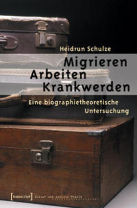 Schulze |  Migrieren - Arbeiten - Krankwerden | Buch |  Sack Fachmedien