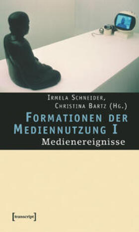 Schneider / Bartz |  Formationen der Mediennutzung I: Medienereignisse | Buch |  Sack Fachmedien