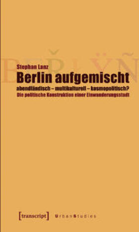 Lanz |  Berlin aufgemischt: abendländisch, multikulturell, kosmopolitisch ? | Buch |  Sack Fachmedien