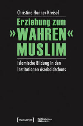 Hunner-Kreisel |  Erziehung zum "wahren" Muslim | Buch |  Sack Fachmedien