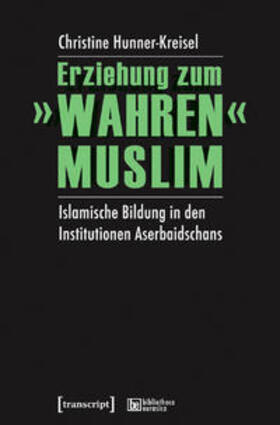 Hunner-Kreisel |  Erziehung zum »wahren« Muslim | Buch |  Sack Fachmedien