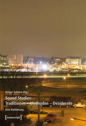 Schulze |  Sound Studies: Traditionen - Methoden - Desiderate | Buch |  Sack Fachmedien