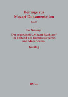 Neumayr |  Der sogenannte "Mozart-Nachlass" im Bestand des Dommusikvereins und Mozarteums. Katalog | Buch |  Sack Fachmedien