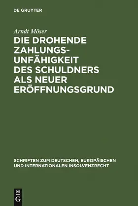 Möser |  Die drohende Zahlungsunfähigkeit des Schuldners als neuer Eröffnungsgrund | Buch |  Sack Fachmedien