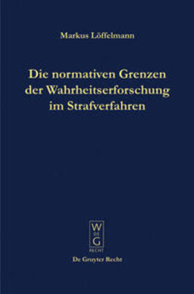 Löffelmann |  Die normativen Grenzen der Wahrheitserforschung im Strafverfahren | Buch |  Sack Fachmedien