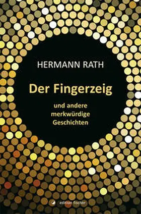 Rath |  Der Fingerzeig und andere merkwürdige Geschichten | Buch |  Sack Fachmedien