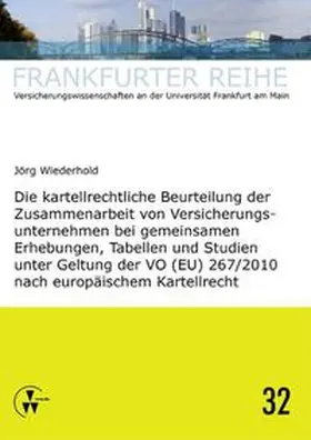 Wiederhold / Wandt |  Die kartellrechtliche Beurteilung der Zusammenarbeit von Versicherungsunternehmen bei gemeinsamen Erhebungen, Tabellen und Studien unter Geltung der VO (EU) 267/2010 nach europäischem Kartellrecht | Buch |  Sack Fachmedien