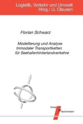 Schwarz / Clausen |  Modellierung und Analyse trimodaler Transportketten für Seehafenhinterlandverkehre | Buch |  Sack Fachmedien