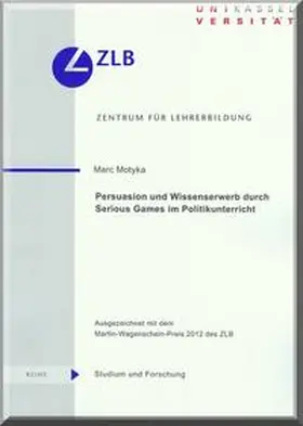 Motyka |  Persuasion und Wissenserwerb durch Serious Games im Politikunterricht | Buch |  Sack Fachmedien