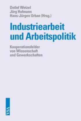 Wetzel / Hofmann / Urban | Industriearbeit und Arbeitspolitik | Buch | 978-3-89965-616-9 | sack.de