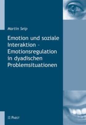 Seip |  Emotion und soziale Interaktion - Emotionsregulation in dyadischen Problemsituationen | Buch |  Sack Fachmedien