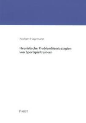 Hagemann |  Heuristische Problemlösestrategien von Sportspieltrainern | Buch |  Sack Fachmedien