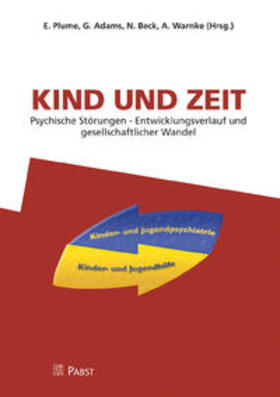 Plume / Adams / Beck |  Kind und Zeit. Psychische Störungen - Entwicklungsverlauf und gesellschaftlicher Wandel | Buch |  Sack Fachmedien