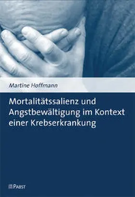 Hoffmann |  Mortalitätssalienz und Angstbewältigung im Kontext einer Krebserkrankung | Buch |  Sack Fachmedien