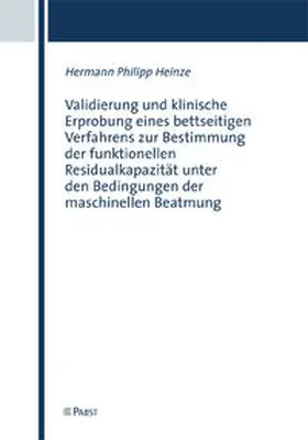 Heinze |  Validierung und klinische Erprobung eines bettseitigen Verfahrens zur Bestimmung der funktionellen Residualkapazität unter den Bedingungen der maschinellen Beatmung | Buch |  Sack Fachmedien