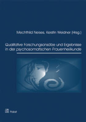 Neises / Weidner |  Qualitative Forschungsansätze und Ergebnisse in der psychosomatischen Frauenheilkunde | Buch |  Sack Fachmedien