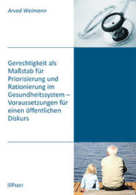 Weimann |  Gerechtigkeit als Maßstab für Priorisierung und Rationierung im Gesundheitssystem - Voraussetzungen für einen öffentlichen Diskurs | Buch |  Sack Fachmedien