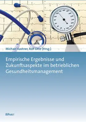 Kastner / Otte |  Empirische Ergebnisse und Zukunftsaspekte im betrieblichen Gesundheitsmanagement | Buch |  Sack Fachmedien