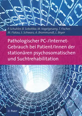 Schuhler / Sobottka / Vogelgesang |  Pathologischer PC-/Internet-Gebrauch bei Patient/Innen der stationären psychosomatischen und Suchtrehabilitation | Buch |  Sack Fachmedien