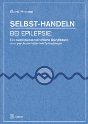 Heinen |  Selbst-Handeln bei Epilepsie: Eine subjektwissenschaftliche Grundlegung einer psychosomatischen Epileptologie | Buch |  Sack Fachmedien