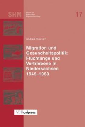 Riecken |  Migration und Gesundheitspolitik: Flüchtlinge und Vertriebene in Niedersachsen 1945-1953 | Buch |  Sack Fachmedien