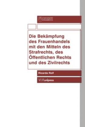 Rolf |  Die Bekämpfung des Frauenhandels mit den Mitteln des Strafrechts, des Öffentlichen Rechts und des Zivilrechts | Buch |  Sack Fachmedien