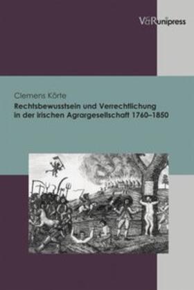 Körte |  Rechtsbewusstsein und Verrechtlichung in der irischen Agrargesellschaft 1760-1850 | Buch |  Sack Fachmedien