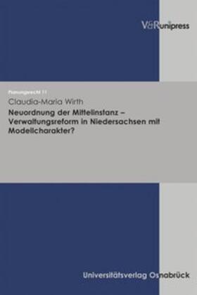 Wirth |  Neuordnung der Mittelinstanz - Verwaltungsreform in Niedersachsen mit Modellcharakter? | Buch |  Sack Fachmedien