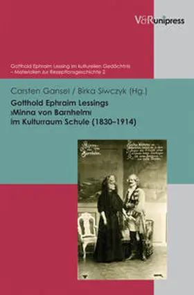 Gansel / Siwczyk |  Gotthold Ephraim Lessings ›Minna von Barnhelm‹ im Kulturraum Schule (1830–1914) | Buch |  Sack Fachmedien