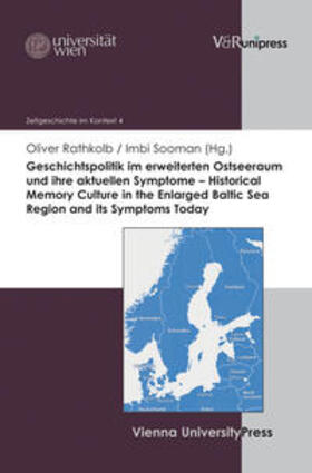 Rathkolb / Sooman |  Geschichtspolitik im erweiterten Ostseeraum und ihre aktuellen Symptome – Historical Memory Culture in the Enlarged Baltic Sea Region and its Symptoms Today | Buch |  Sack Fachmedien