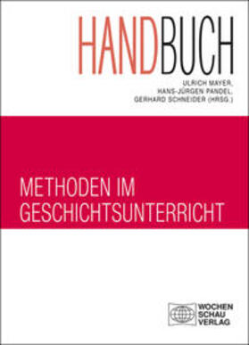Mayer / Pandel / Schneider |  Handbuch Methoden im Geschichtsunterricht | Buch |  Sack Fachmedien