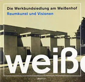 Werkbund / Deutscher Werkbund Baden-Württemberg |  Die Werkbundsiedlung am Weißenhof | Buch |  Sack Fachmedien