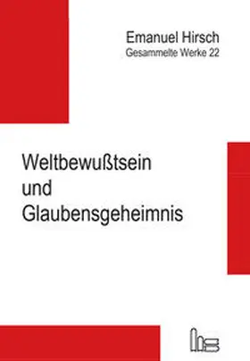 Hirsch / Bernhard / von Scheliha | Gesammelte Werke / Weltbewußtsein und Glaubensgeheimnis | Buch | 978-3-89991-175-6 | sack.de