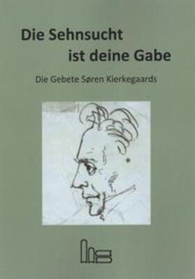 Kierkegaard / Garff / Götke |  Die Sehnsucht ist deine Gabe. | Buch |  Sack Fachmedien