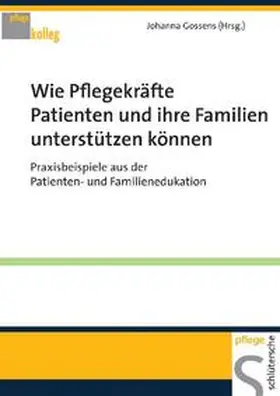 Gossens |  Wie Pflegekräfte Patienten und ihre Familien unterstützen können | Buch |  Sack Fachmedien