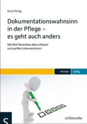 König |  Dokumentationswahnsinn in der Pflege - es geht auch anders | Buch |  Sack Fachmedien