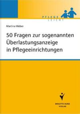 Weber |  50 Fragen zur sogenannten Überlastungsanzeige in Pflegeeinrichtungen | Buch |  Sack Fachmedien