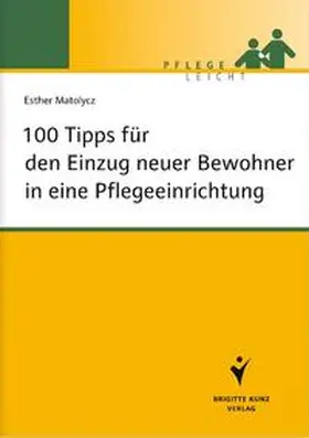 Matolycz |  100 Tipps für den Einzug neuer Bewohner in eine Pflegeeinrichtung | Buch |  Sack Fachmedien