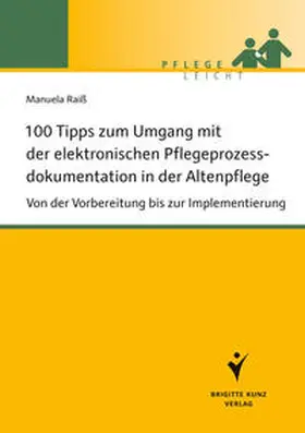 Raiß |  100 Tipps zum Umgang mit der elektronischen Pflegeprozessdokumentation in der Altenpflege | Buch |  Sack Fachmedien