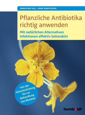 Vigl / Wanitschek |  Pflanzliche Antibiotika richtig anwenden | Buch |  Sack Fachmedien