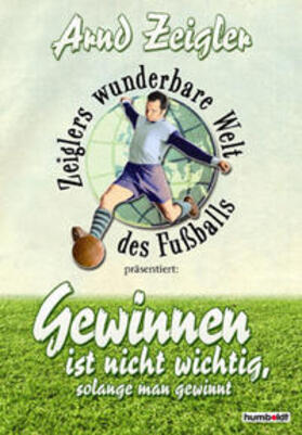 Zeigler |  Zeigler, A: Zeiglers wunderbare Welt d. Fussballs | Buch |  Sack Fachmedien