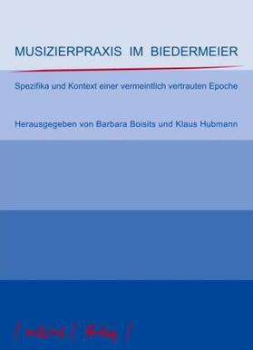 Boisits / Hubmann |  Musizierpraxis im Biedermeier | Buch |  Sack Fachmedien