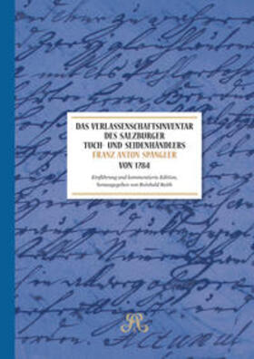 Reith / Zechner / Pichler |  Das Verlassenschaftsinventar des Salzburger Tuch- und Seidenhändlers Franz Anton Spängler von 1784 | Buch |  Sack Fachmedien