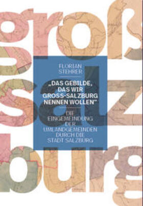 Stehrer |  „Das Gebilde, das wir Groß-Salzburg nennen wollen“ | Buch |  Sack Fachmedien