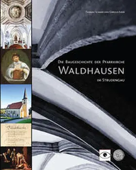 Schmid / Eßer / Grabner |  Die Baugeschichte der Pfarrkirche Waldhausen im Strudengau | Buch |  Sack Fachmedien