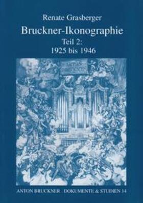 Grasberger |  Bruckner-Ikonographie - Teil 2: 1925 bis 1946 | Buch |  Sack Fachmedien