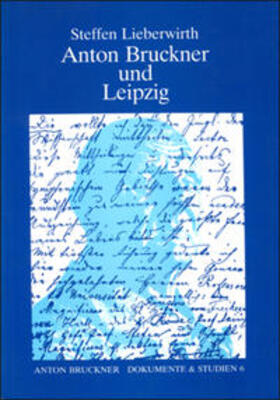 Lieberwirth / Wessely |  Anton Bruckner und Leipzig | Buch |  Sack Fachmedien