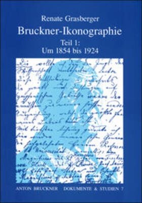 Grasberger / Wessely |  Bruckner-Ikonographie - Teil 1: 1854-1924 | Buch |  Sack Fachmedien